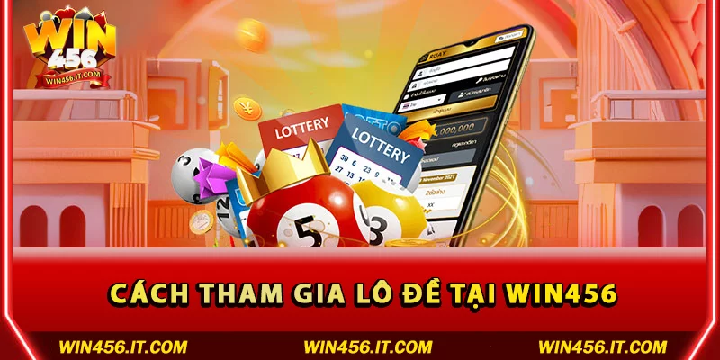 Cách tham gia Lô đề tại Win456