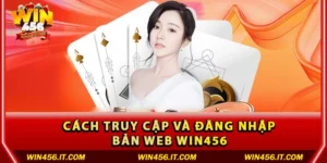 Trải nghiệm bản web Win456 một cách mượt mà, đẳng cấp