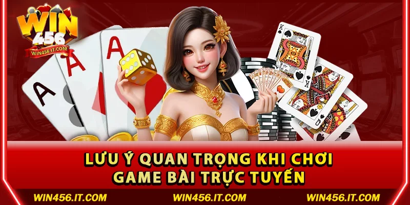 Lưu ý quan trọng khi chơi game bài trực tuyến