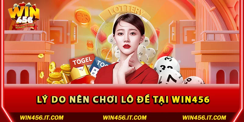 Lý do nên chơi Lô đề tại Win456