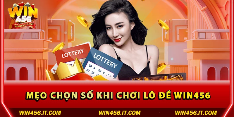 Mẹo chọn số khi chơi Lô đề Win456