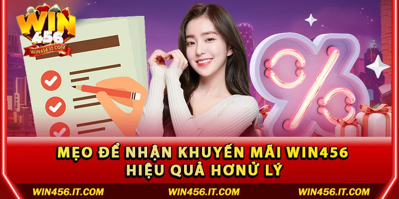 Mẹo tận dụng khuyến mãi Win456 hiệu quả