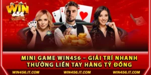 Mini game Win456 – Giải trí nhanh, thưởng liền tay hàng tỷ đồng