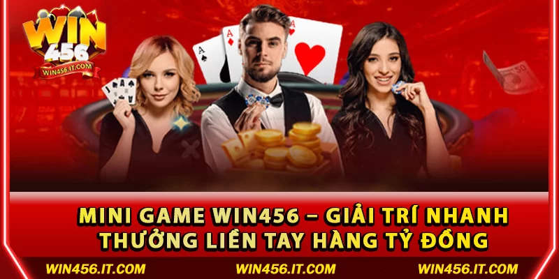 Mini game Win456 – Giải trí nhanh, thưởng liền tay hàng tỷ đồng
