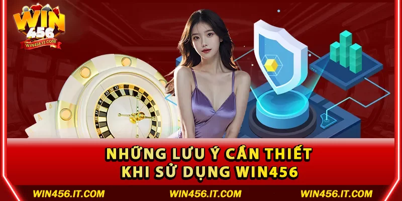 Những lưu ý cần thiết khi sử dụng Win456